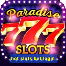 hot slots bet login